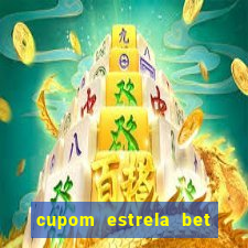 cupom estrela bet primeiro deposito